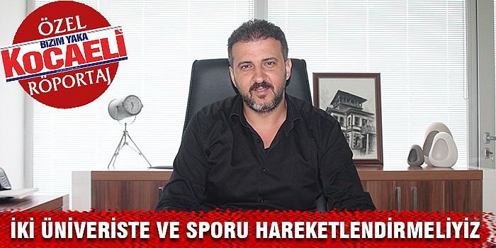 “İki üniversite ve sporu hareketlendirmeliyiz”